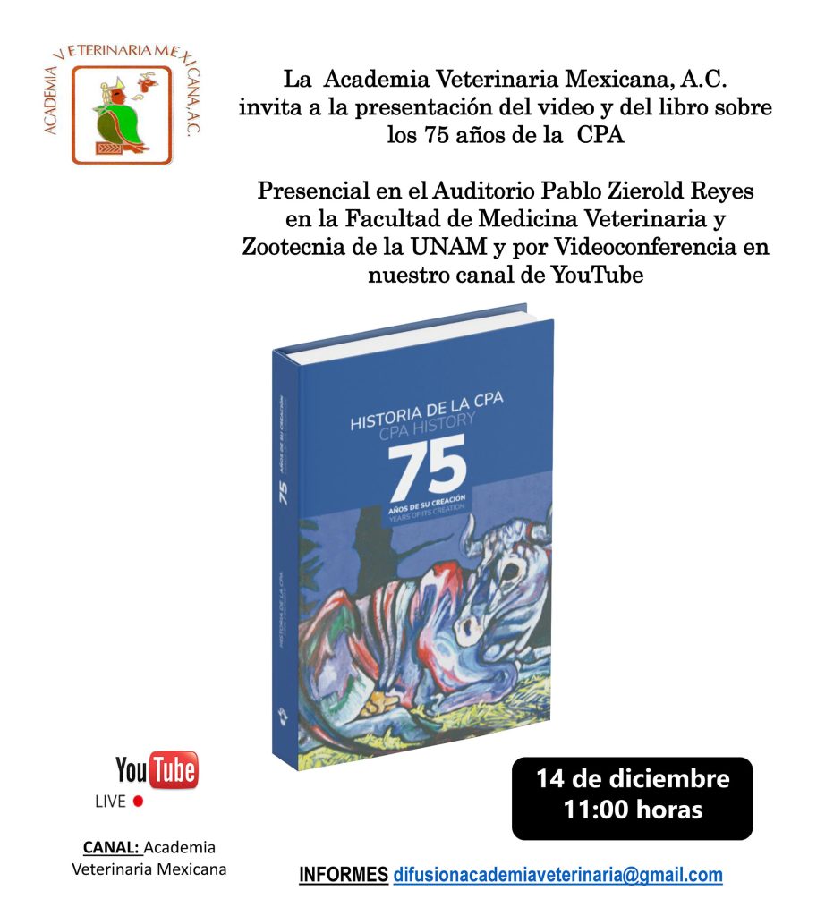 La Academia Veterinaria Mexicana, A.C. se complace en invitarles a la Sesión Conjunta de la FMVZ-UNAM, AVM y CPA para la presentación de libro y video sobre los 75 años de la CPA