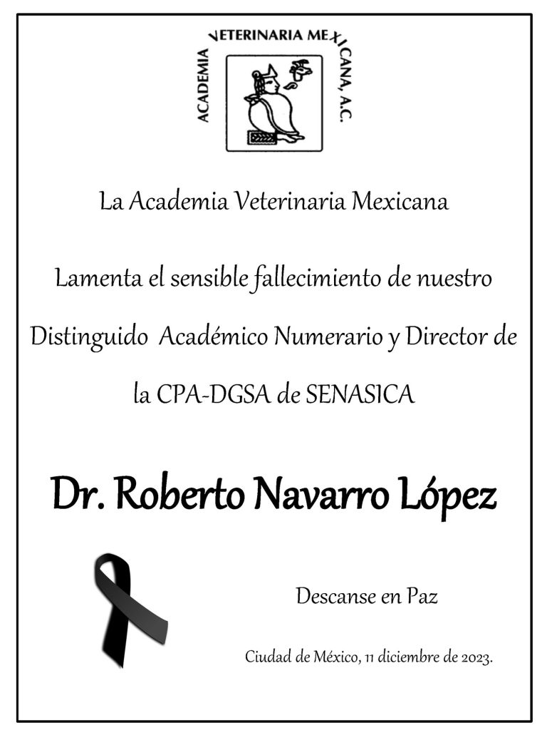 La Academia Veterinaria Mexicana lamenta el sensible fallecimiento de nuestro Distinguido Académico Numerario y Director de la CPA-DGSA de SENASICA, Dr. Roberto Navarro López